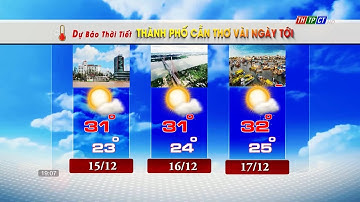Dự báo thời tiết TPCT 14/12/2022 | THTPCT