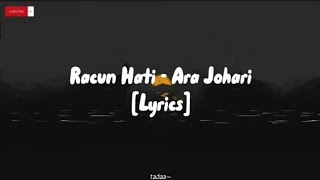 Racun Hati - Ara Johari (LYRICS)