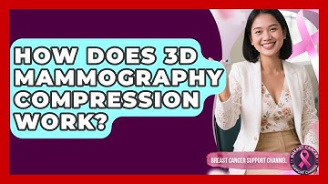 How Does 3D Mammography Compression Work? - Breast Cancer Support Channel