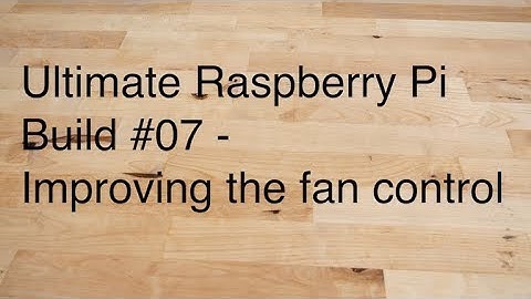 Ultimate Raspberry Pi Build #07 - Improving the fan control