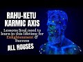 Rahu Ketu Axis - All Houses - Unlocking your Hidden potential - Enlightenment & Success