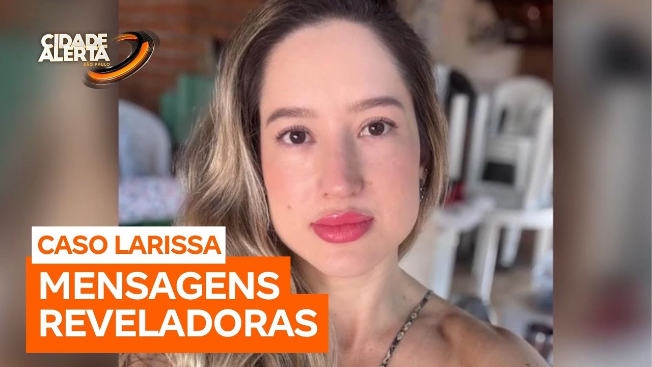 Caso Larissa: conversas entre a vítima e amigos relatam situação financeira do marido