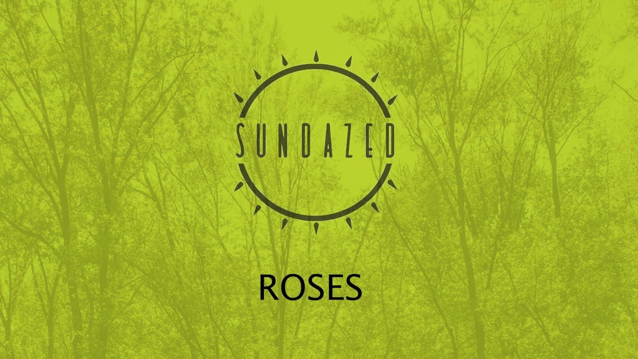Watch Sundazed - Roses (Lyric Video) on YouTube Watch Sundazed - Roses (Lyric Video) on YouTube
