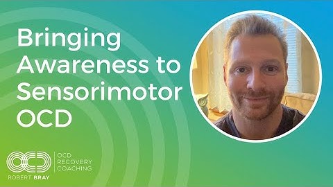 Bringing Awareness to Sensorimotor OCD