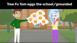 Tree Fu Tom Eggs The School And Gets Grounded