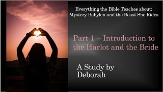 Mystery Babylon and the Beast She Rides - Part 1 - Introduction to the Harlot and the Bride