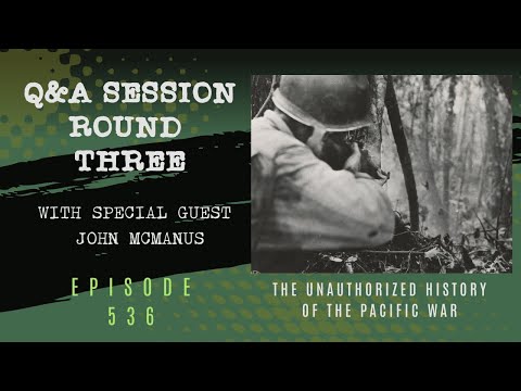 Pacific War Q&A Session Round 3 with John McManus – Episode 536