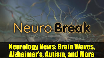 Neurology News: Brain Waves, Alzheimer