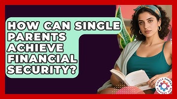 How Can Single Parents Achieve Financial Security? | Single Parent Support Hub News