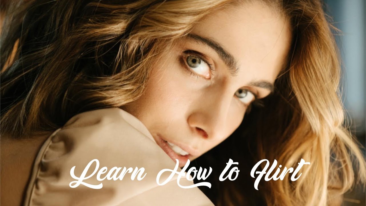 Learn How to Flirt (from the Masters) - Tutorial | SexCoaching.com