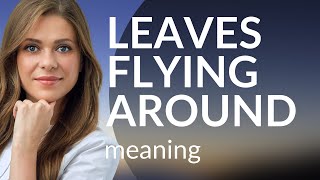 Understanding "Leaves Flying Around": A Journey into English Phrases