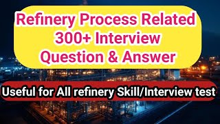 300+ Refinery Process Interview Question And Answer || Refinery Interview || Skill test || Chemical