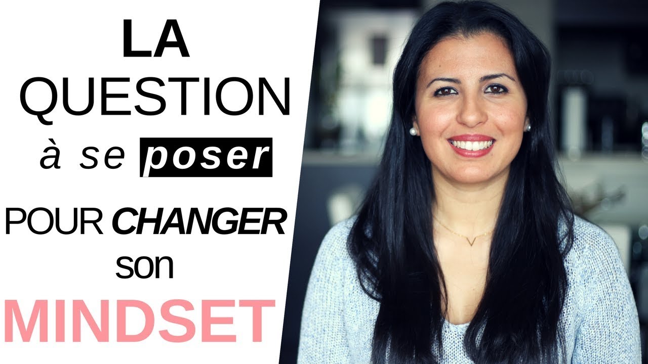 LA QUESTION À SE POSER POUR CHANGER SON ÉTAT D'ESPRIT | #MindsetMorning ...