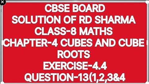 CLASS -8 SOLUTION OF RD SHARMA CHAPTER-4 CUBES AND CUBE ROOTS, EXERCISE -4.4 QUESTION -13(1,2,3&4)
