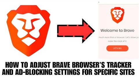 HOW TO ADJUST BRAVE BROWSER TRACKERS AND AD-BLOCKING SETTINGS FOR SPECIFIC SITES