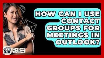 How Can I Use Contact Groups For Meetings In Outlook? - TheEmailToolbox.com