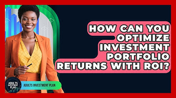 How Can You Optimize Investment Portfolio Returns With ROI? - Adults Investment Plan