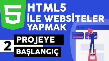 HTML5 - Bir Website Projesine Başlangıç - 02 | HTML Dersleri