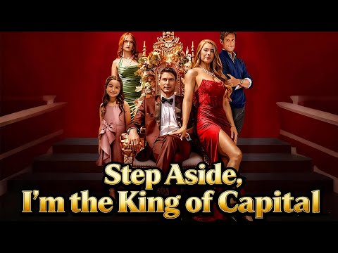 Step Aside I M The King Of Capital Her Nobody Ex Just Reclaimed His Throne Revenge Short Drama
