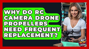 Why do RC camera drone propellers need frequent replacement? - RC Toy Central