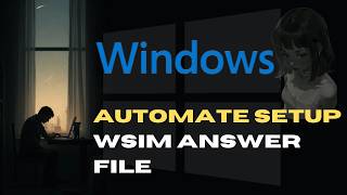 Fully Automate Windows Setup: Complete WSIM Answer File Guide
