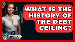 What Is The History Of The Debt Ceiling? - AssetsandOpportunity.org