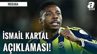Musaba'dan İsmail Kartal Açıklaması: \