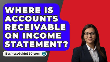 Where Is Accounts Receivable On Income Statement? - BusinessGuide360.com