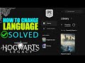 Hogwarts Legacy: change Language in Epic Game Launcher - SOLVED