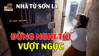 Lý Do Nào Khiến Tù Nhân Nhà Tù Sơn La Mặc Nhiên Bảo Nhau Không Được Phép Vượt Ngục Dù Dễ Hơn Côn Đảo