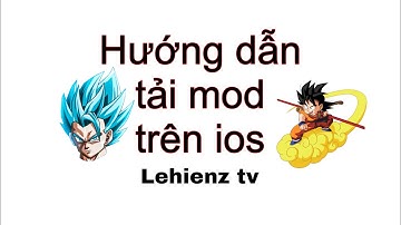 Hướng dẫn cách tải mod ios game Ngọc Rồng Online cho anh em chơi iphone - lehienz tv