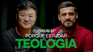 A IMPORTÂNCIA DA TEOLOGIA - Paulo Won e Leonardo Silva - Teologia Pra Quê ?