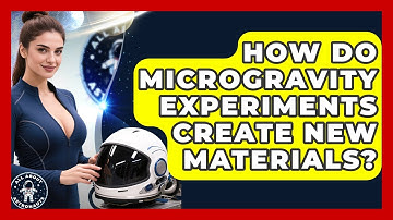 How Do Microgravity Experiments Create New Materials? - All About Astronauts