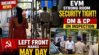 Tight security at the EVM strong room; DM and CP conduct a visit.May Day observed by the Left Front