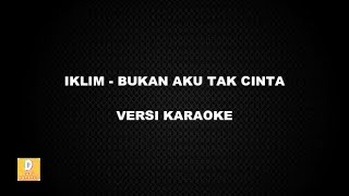 (KARAOKE) IKLIM - BUKAN AKU TAK CINTA (Versi Original)