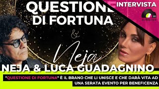 Neja e Luca Guadagnini intervista. Da questione di fortuna all'evento benefico