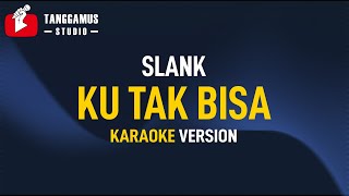 Video thumbnail of "KU TAK BISA - Slank (KARAOKE)"