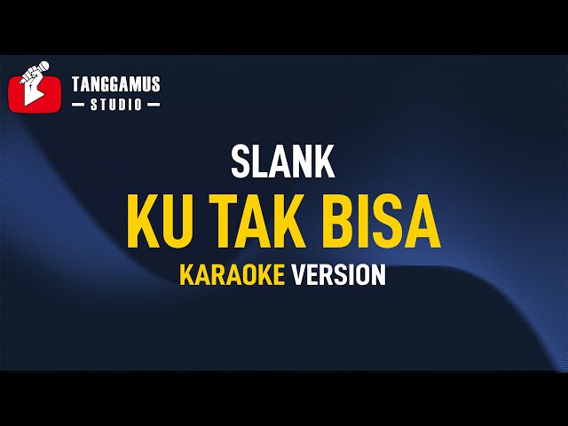 KU TAK BISA - Slank (KARAOKE) class=