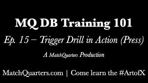 15 MQ DB 101 - Trigger Drill In Action (Press)