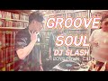 GROOVE SOUL特集 DJ SLASH