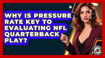 Why Is Pressure Rate Key To Evaluating NFL Quarterback Play? - Gridiron Data Digest
