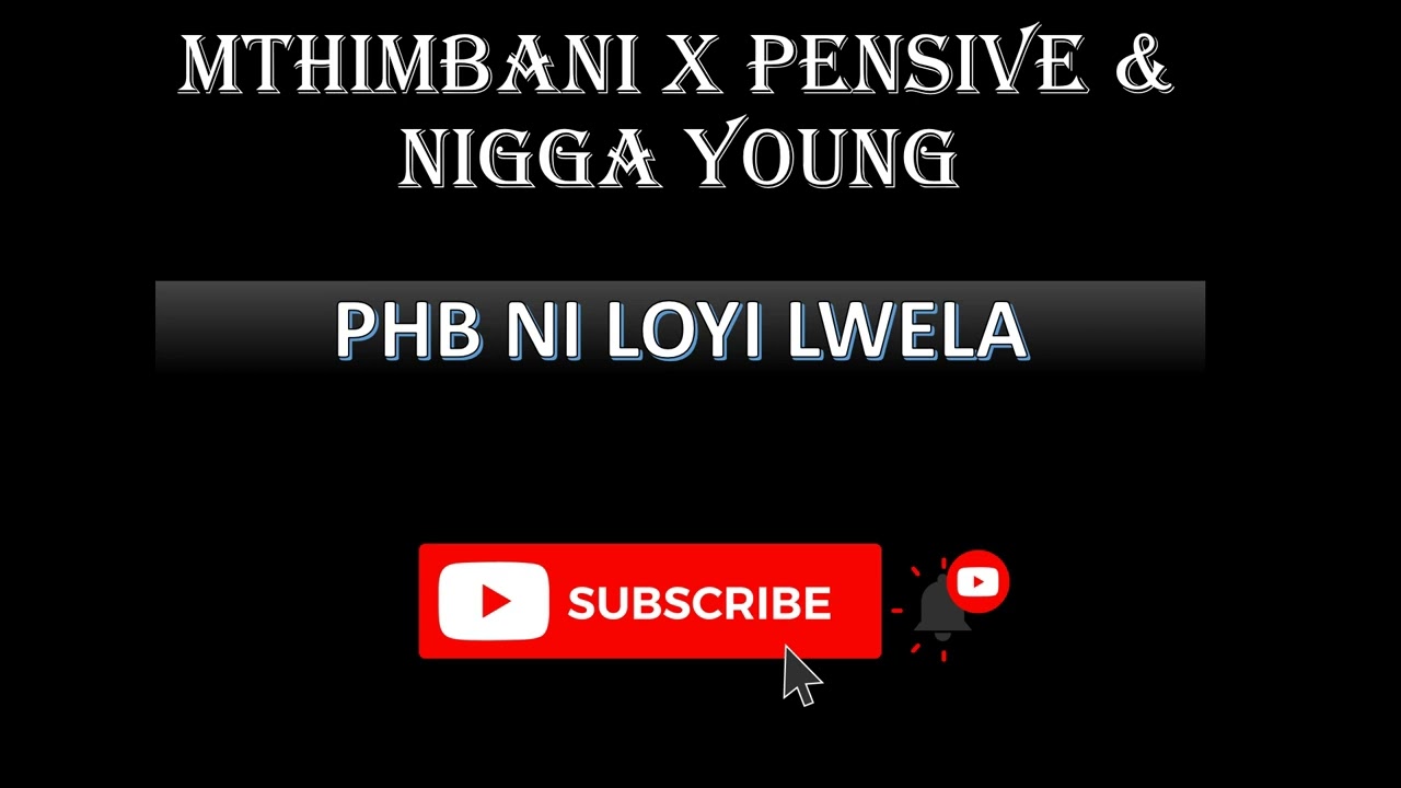 MTHIMBANI X PENSIVE & NIGGA YOUNG - PHB NI LOYI LWELA