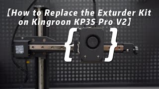 Replacing the Extruder Kit on Kingroon KP3S Pro V2 3D printer