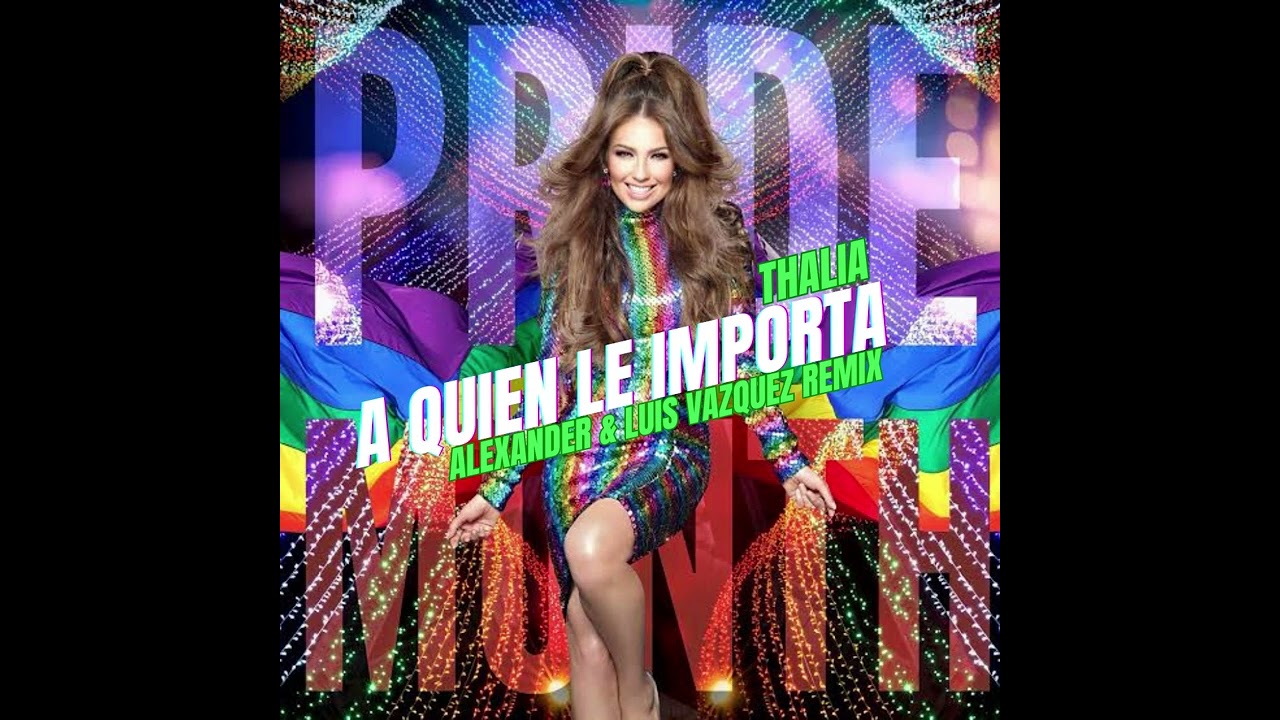 THALIA - A QUIEN LE IMPORTA 2023 (ALEXANDER & LUIS VAZQUEZ REMIX)