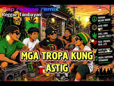 MGA TROPA KUNG ASTIG😁🌿 | RAP REGGAE REMIX | Reggae Tambayan | PLEASE SUBSCRIBE 😊!! 