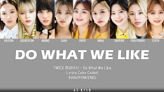 TWICE (트와이스) - DO WHAT WE LIKE Lyrics Color Coded (HAN/ROM/ENG)