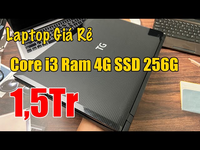 Laptop Giá Rẻ | 1,5Tr Laptop Core i3 Ram 4G SSD 256G Full Chức Năng !
