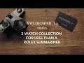 3 Watch Collection For Less Than A Rolex Submariner | Watchfinder & Co.