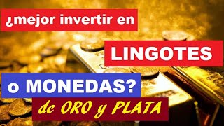 ¿Mejor invertir en MONEDAS o LINGOTES de ORO y PLATA?