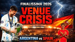 Argentina vs Spain Finalissima 2026 Venue Crisis – What Happened